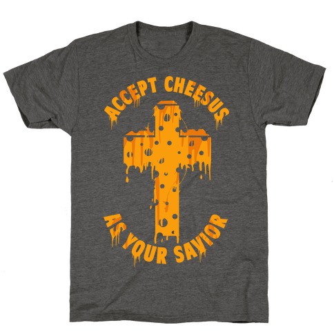Accept Cheesus As Your Savior T-Shirt
