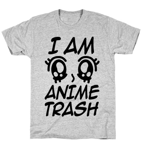 I Am Anime Trash T-Shirt