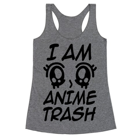 I Am Anime Trash Racerback Tank Top