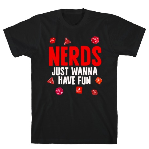 Nerds Just Wanna Have Fun T-Shirt