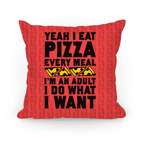 Yeah I Eat Pizza Every Meal Pillow
