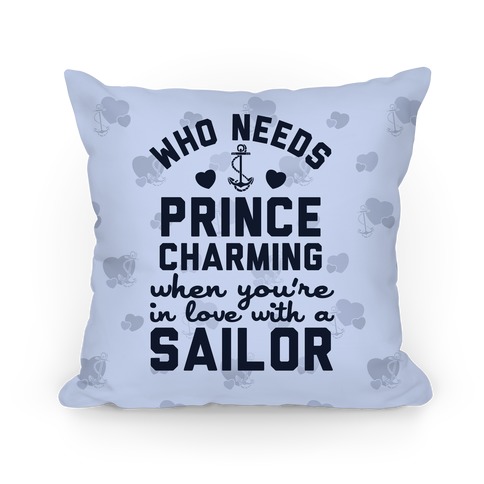 Who Needs Prince Charming? (U.S. Navy) Pillow