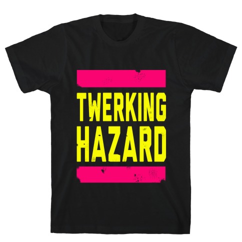 Twerking Hazard T-Shirt