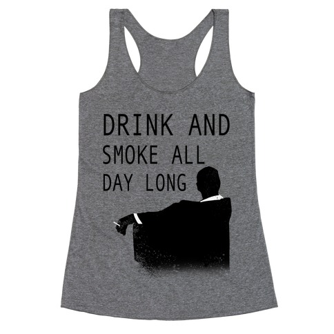 Drink and Smoke All Day Long Racerback Tank Top