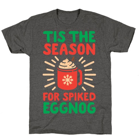 Tis The Season For Spiked Eggnog T-Shirt