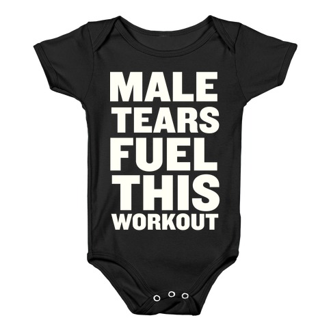 Male Tears Fuel This Workout Baby One Piece Lookhuman
