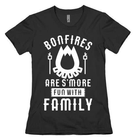 Bonfires Are S'more Fun With Family Womens T-Shirt