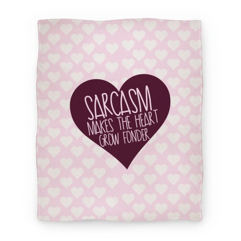 Sarcasm Makes The Heart Grow Fonder Blanket Blanket