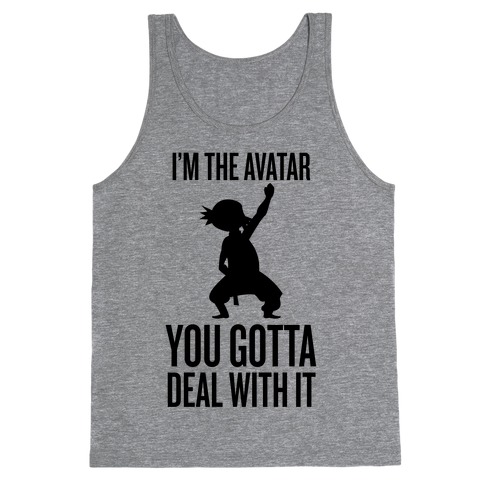 I'm The Avatar (You Gotta Deal With It) Tank Top