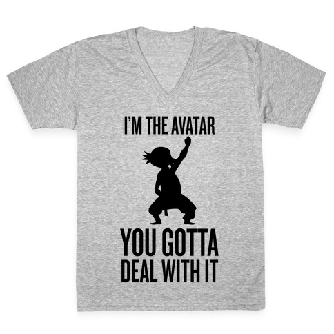 I'm The Avatar (You Gotta Deal With It) V-Neck Tee Shirt
