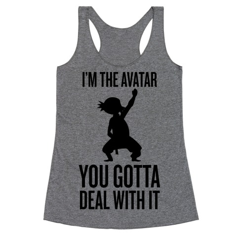 I'm The Avatar (You Gotta Deal With It) Racerback Tank Top