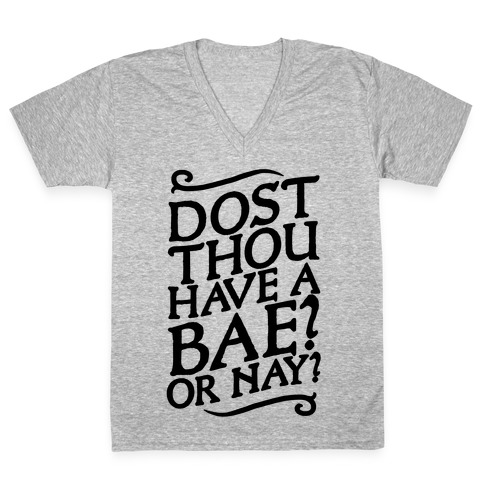 Dost Thou Have a Bae? Or Nay? V-Neck Tee Shirt