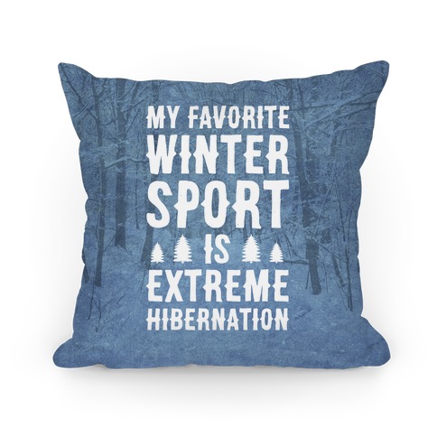 My Favorite Winter Sport Is Extreme Hibernation Pillow