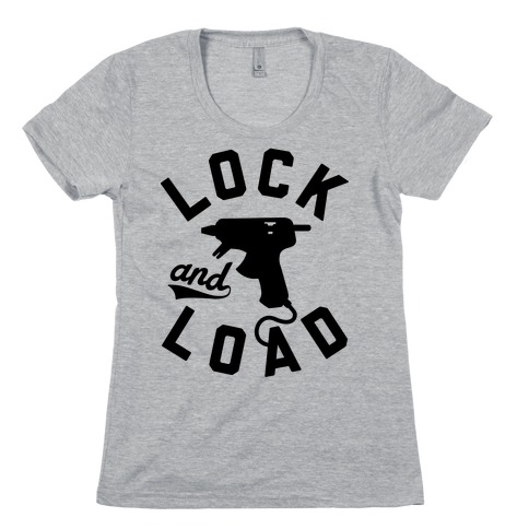 Lock And Load Glue Gun Womens T-Shirt