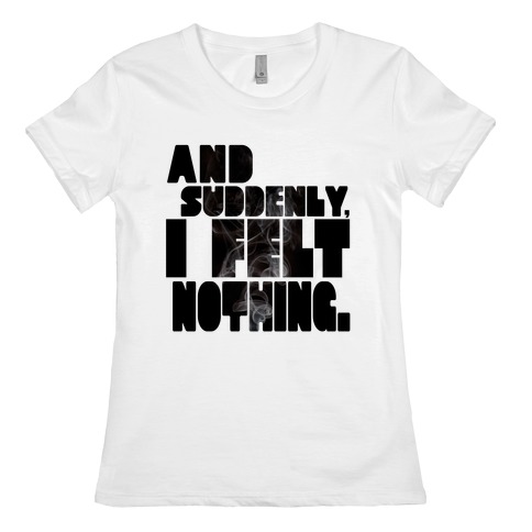 And Suddenly, I Felt Nothing T-Shirt | LookHUMAN