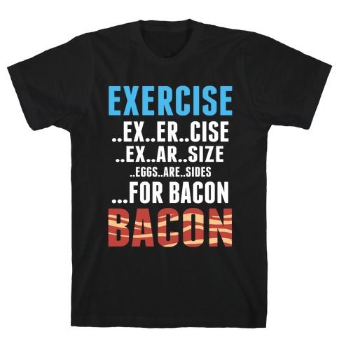 Eggs are Sides...For Bacon! T-Shirts | LookHUMAN