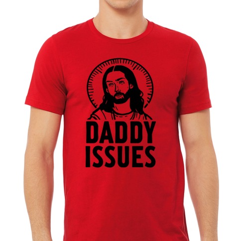 Who is Your Daddy Issues Funny Jesus T Shirt Top Design Unisex