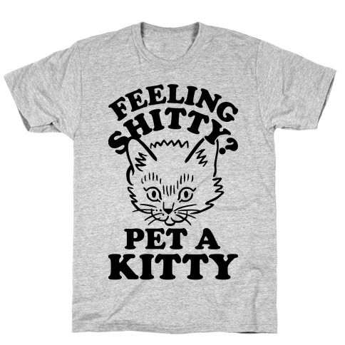 Feeling Shitty Pet A Kitty T-Shirt