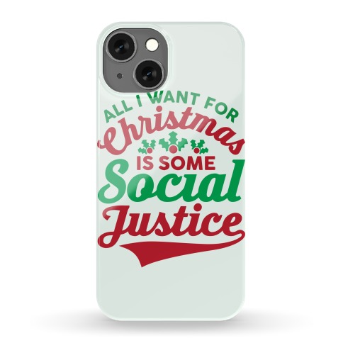 All I Want For Christmas Is Some Social Justice Phone Case