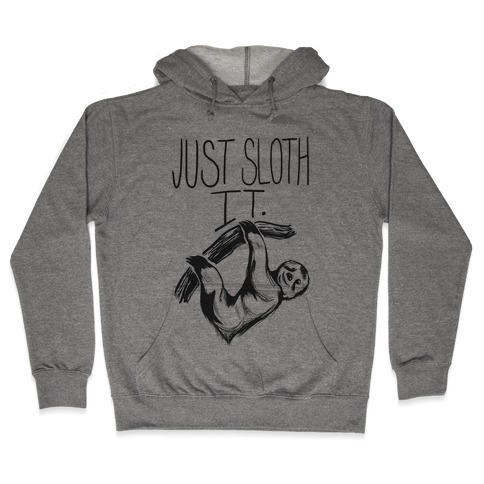 Just Sloth It! Hooded Sweatshirt