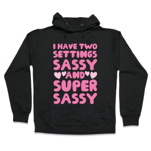 Super Sassy Hooded Sweatshirt