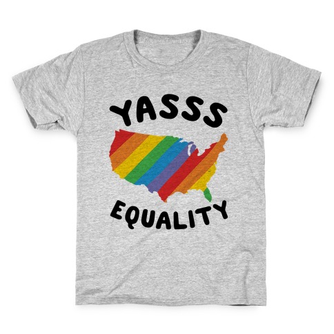 Yasss Equality Kids T-Shirt