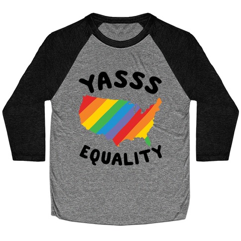 Yasss Equality Baseball Tee