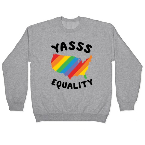 Yasss Equality Pullover