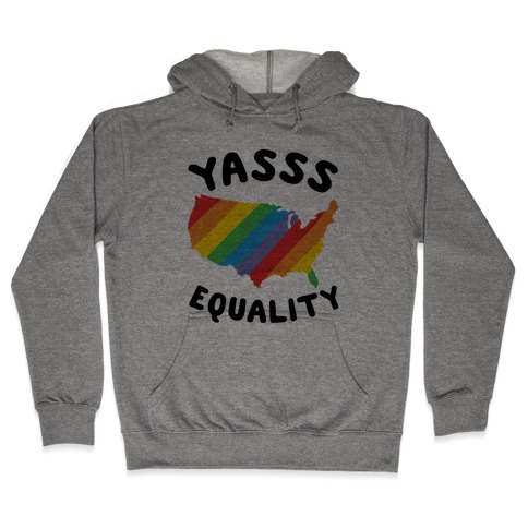 Yasss Equality Hooded Sweatshirt