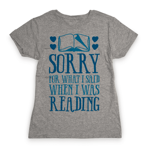 Sorry For What I Said When I Was Reading - TShirt - HUMAN