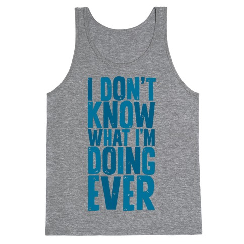 I Don't Know What I'm Doing Ever Tank Top