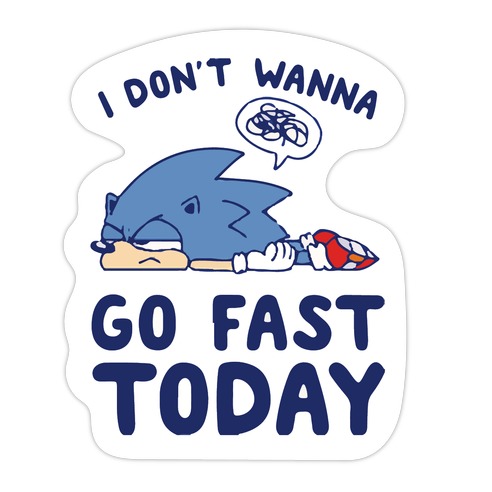I Don't Wanna Go Fast Today Die Cut Sticker