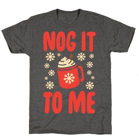 Nog It To Me T-Shirt