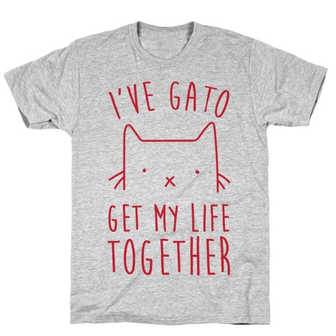 I've Gato Get My Life Together T-Shirt