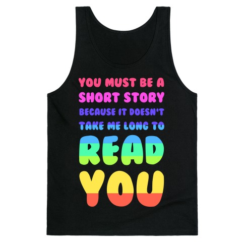 You Must Be a Short Story Because It Doesn't Take Me Long to Read You Tank Top