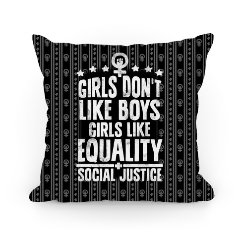 Girls Don't Like Boys Girls Like Equality And Social Justice Pillow
