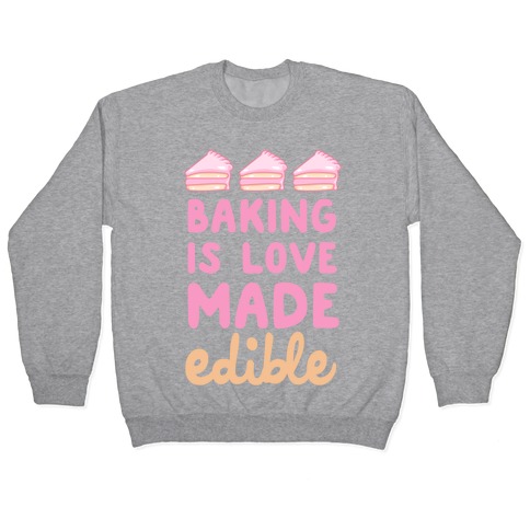 Baking Is Love Made Edible Pullover