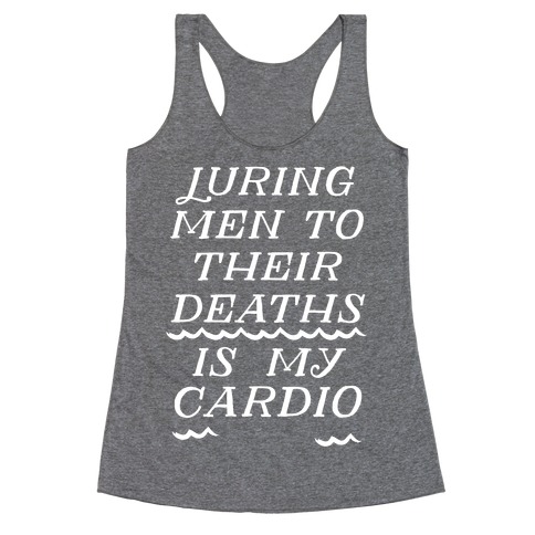 Luring Men To Their Deaths Is My Cardio Racerback Tank Top