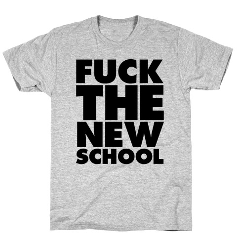 F*** The New School T-Shirt