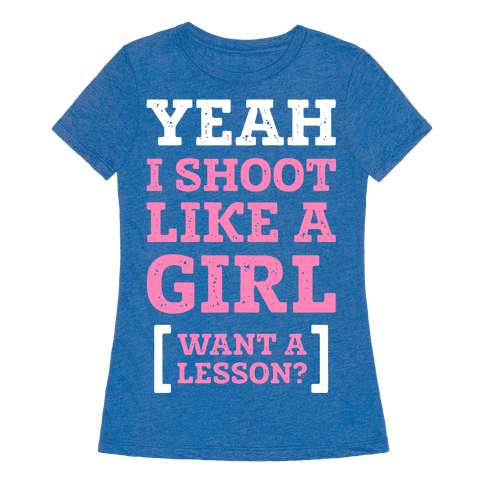 Yeah I Shoot Like A Girl - T-Shirt - HUMAN