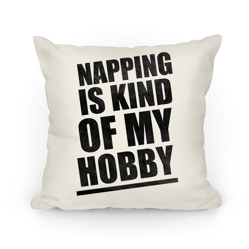 Napping Is Kind of My Hobby Pillow