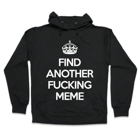 Find Another F*cking Meme Hooded Sweatshirt