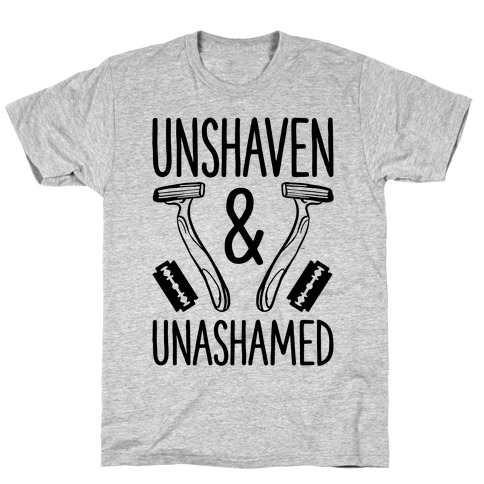 Unshaven and Unashamed T-Shirt