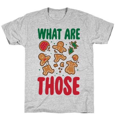 What Are Those? (Christmas Cookies) T-Shirt
