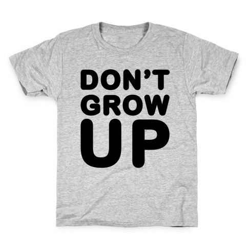 Don't Grow Up Kids T-Shirt
