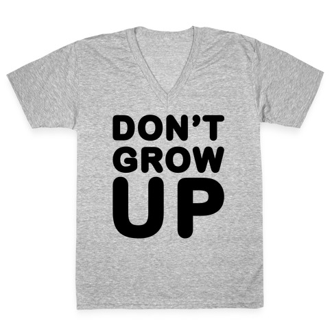 Don't Grow Up V-Neck Tee Shirt
