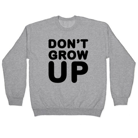 Don't Grow Up Pullover