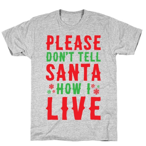 Please Don't Tell Santa How I Live T-Shirts | LookHUMAN