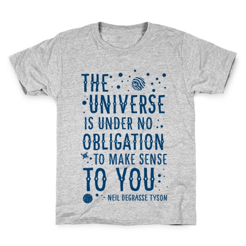 The Universe is Under No Obligation To Make Sense To You Kids T-Shirt