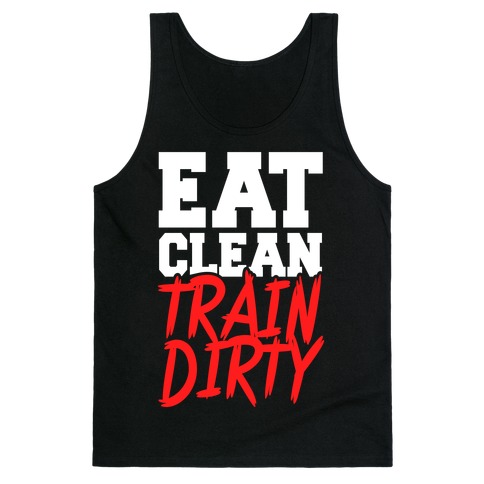 Eat Clean Train Dirty Tank Top